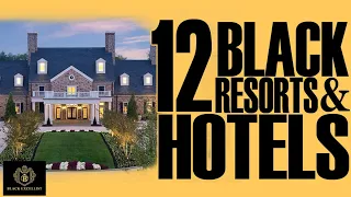 12 Black Owned Resorts & Hotels | #BlackExcellist