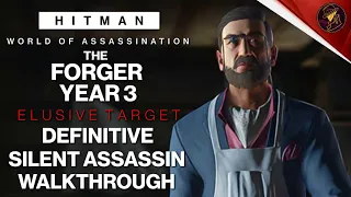 HITMAN WoA | The Forger Year 3 | Elusive Target | 2 Easy Silent Assassin Methods | Walkthrough