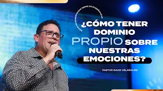 ¿CÓMO TENER DOMINIO PROPIO SOBRE NUESTRAS EMOCIONES? - Pastor David Velásquez [#Serie]