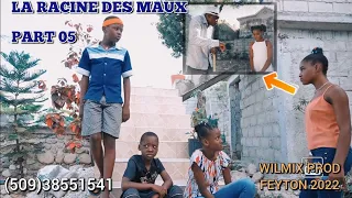 LA RACINE DES MAUX PART 05. WILMIX PROD FEYTON 2022