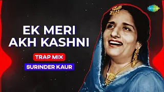 Ek Meri Akh Kashni (Trap Mix) | Punjabi Retro Trap Mix | Surinder Kaur | Punjabi Song 2022