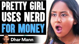 Pretty Girl USES NERD For MONEY, She Lives To Regret It | Dhar Mann