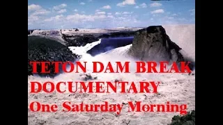 Teton dam break documentary | one saturday morning teton dam