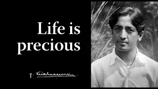 Life is precious | Krishnamurti