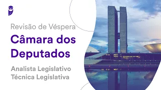 Revisão de Véspera Câmara dos Deputados – Analista Legislativo - Técnica Legislativa