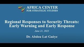 Regional Responses to Security Threats: Early Warning and Early Response – Abdou Lat Guèye