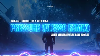 Pressure (Alesso Remix) [Jones Vendera Future Rave Bootleg] - Nadia Ali, Starkillers, Alex Kenji