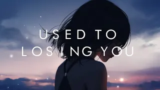 Blanke & helloworld, Used To Losing You  - feat. Luma & JT Roach (Lyrics)