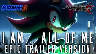 Shadow the Hedgehog: I Am... All Of Me ¦ EPIC TRAILER VERSION ¦ (Sonic the Hedgehog 3 2024)