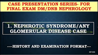 CASE PRESENTATION - HISTORY/EXAMINATION FORMAT -GLOMERULAR DISEASE- FINAL DM/DNB NEPHROLOGY EXAMS