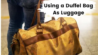 Traveling with a Duffel Bag: What You Need to Know