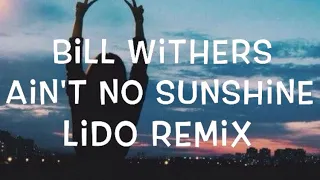 Bill Withers - Ain't No Sunshine (Lido Remix) Lyrics