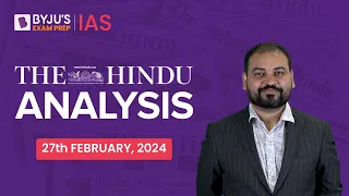 The Hindu Newspaper Analysis | 27th February 2024 | Current Affairs Today | UPSC Editorial Analysis