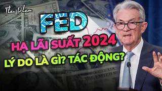 FED SẼ HẠ LÃI SUẤT 2024? LÝ DO LÀ GÌ? TÁC ĐỘNG?