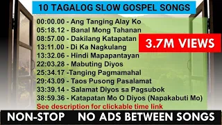 10 TAGALOG SLOW GOSPEL SONGS - See description for clickable time links #tagaloggospelsong