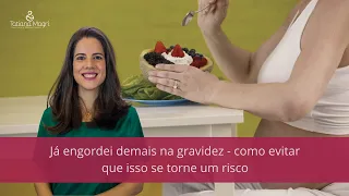 Já engordei demais na gravidez - como evitar que isso se torne um risco