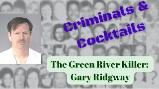 Criminals & Cocktails: The Green River Killer - Gary Ridgway,