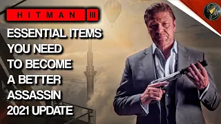 HITMAN 3 | Updated 2021 Essential Items You Need To Become A Better Assassin!