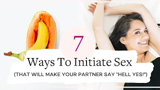 How To Initiate - 7 Ways To Initiate Sex That Will Make Your Partner Say "HELL YES!"