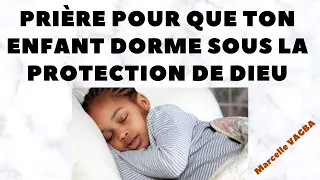 PRIERE POUR QUE TON ENFANT DORME SOUS LA PROTECTION DE DIEU / Marcelle VAGBA