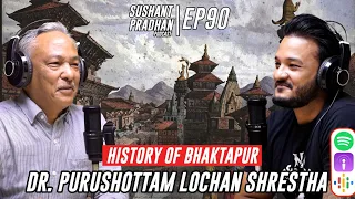 Episode 90 | Dr. Purushottam Lochan Shrestha | Bhaktapur, Ancient Civilizations, Tantric Power...