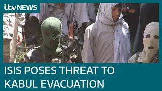 Afghanistan: ISIS branch poses terror threat to evacuation in Kabul | ITV News