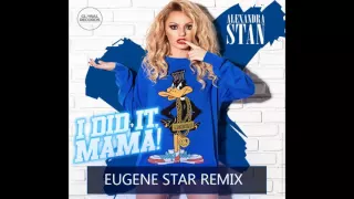 Alexandra Stan - I Did It, Mama (Eugene Star Remix)