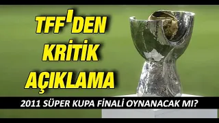 TFF'den Süper Kupa talebine yeşil ışık: 2011 Süper Kupa finali oynanacak mı?