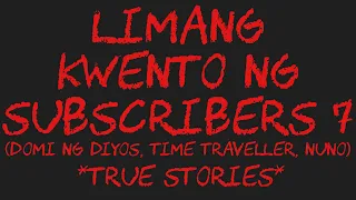 LIMANG KWENTO NG SUBSCRIBERS 7 (Domi ng Diyos, Time Traveller, Nuno) *True Stories*