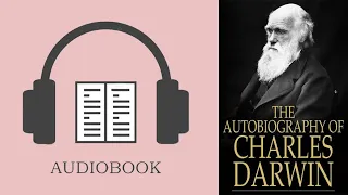 The Autobiography of Charles Darwin audiobook Part 2 ( the End )