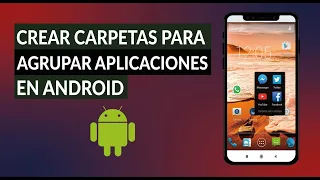 Cómo Crear Carpetas Para Agrupar y Organizar Aplicaciones en el Celular Android