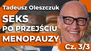 SEKS, MENOPAUZA, ORGAZM – Jak zadbać o siebie i partnera?! – Tadeusz Oleszczuk cz. 3/3