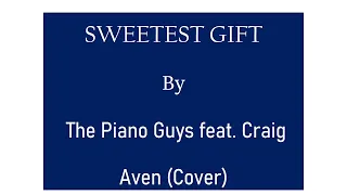 SWEETEST GIFT by The Piano Guys feat. Craig Aven (Cover)
