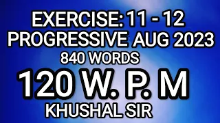 EX 11-12 | 120 WPM | PROGRESSIVE AUGUST 2023 |KHUSHAL SIR| SHORTHAND DICTATION |PROGRESSIVE MAGAZINE