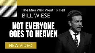 Not Everyone Goes To Heaven - Bill Wiese, "The Man Who Went To Hell" Author of "23 Minutes In Hell"