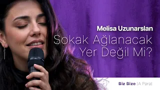 Melisa Uzunarslan - Sokak Ağlanacak Yer Değil Mi? | Biz Bize (A Para)