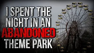 "I Spent the Night in an Abandoned Theme Park" Creepypasta