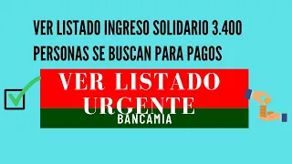 LISTADO INGRESO SOLIDARIO VERIFICAR SI TE ENCUENTRAS PARA BANCARIZAR EN BANCAMIA Y RECIBIR PAGO