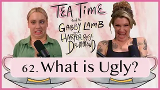 62. What is Ugly? | Tea Time with Gabby Lamb & Harper-Rose Drummond