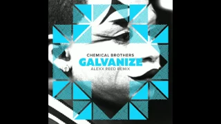 Chemical Brothers - Galvanize (Alexx Reed Remix)