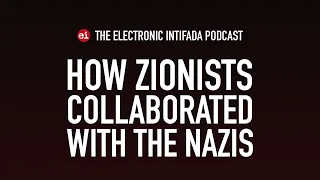 How Zionists collaborated with the Nazis, in conversation with Tony Greenstein | EI Podcast