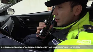 POLIZIA LOCALE EQUIPARATA A QUELLA DI STATO: «SERVONO MAGGIORI TUTELE» | 28/02/2024