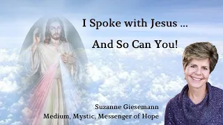 I Spoke with Jesus ... And So Can You!