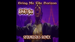 Bring Me The Horizon   DiE4u  (Shikmusiks remix)