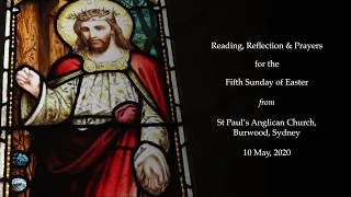 Readings, Reflection & Prayers for the Fifth Sunday of Easter from St Paul's Burwood, Sydney
