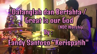 Datanglah dan Bertahta - NDC Worship by Fandy Santoso "Kerispatih" | DrumCam by Asyer