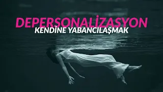 DEPERSONALİZASYON - Kendine Yabancılaşma!