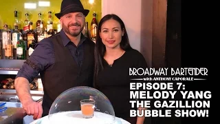 Broadway Bartender Episode 7: Melody Yang from The Gazillion Bubble Show