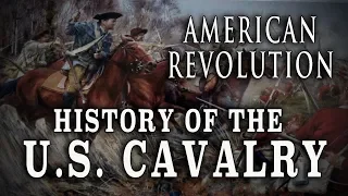 The U.S. Cavalry during The American Revolution - A History