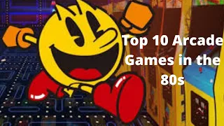 Top 10 Arcade Games in the 80s